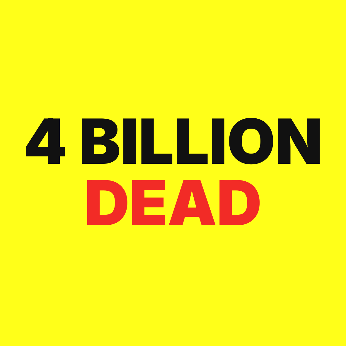 4 Billion Dead